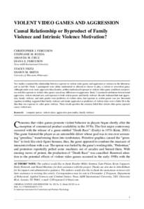 VIOLENT VIDEO GAMES AND AGGRESSION Causal Relationship or Byproduct of Family Violence and Intrinsic Violence Motivation? CHRISTOPHER J. FERGUSON STEPHANIE M. RUEDA AMANDA M. CRUZ