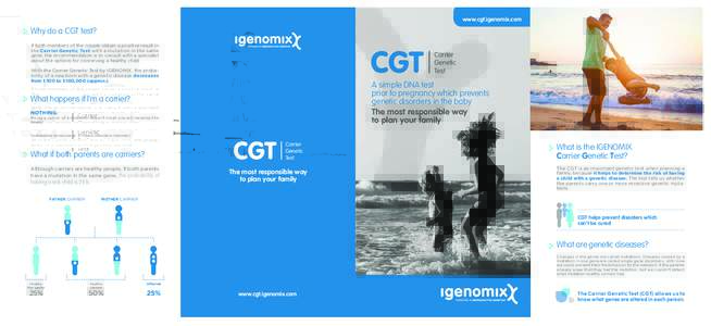 www.cgt.igenomix.com  Why do a CGT test? If both members of the couple obtain a positive result in the Carrier Genetic Test with a mutation in the same gene, the recommendation is to consult with a specialist