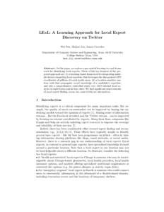 LExL: A Learning Approach for Local Expert Discovery on Twitter Wei Niu, Zhijiao Liu, James Caverlee Department of Computer Science and Engineering, Texas A&M University College Station, Texas, USA {wei,lzj,caverlee}@cse