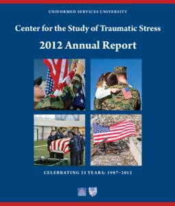 U n i f o r m e d S e rv i c e s U n i v e r s i t y  Center for the Study of Traumatic Stress 2012 Annual Report