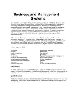 Business and Management Systems As a student in Business and Management Systems, your classes will include a business core consisting of courses in macroeconomics, microeconomics, financial accounting, managerial account