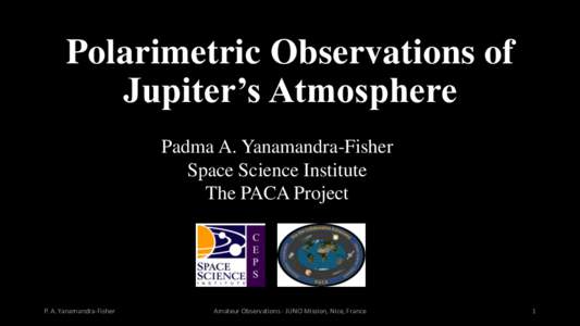 Polarimetric Observations of Jupiter’s Atmosphere Padma A. Yanamandra-Fisher Space Science Institute The PACA Project
