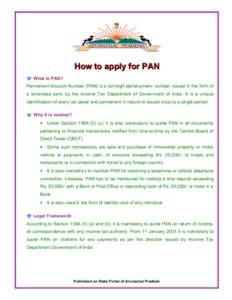 How to apply for PAN What is PAN? Permanent Account Number (PAN) is a ten-digit alphanumeric number, issued in the form of a laminated card, by the Income Tax Department of Government of India. It is a unique identificat