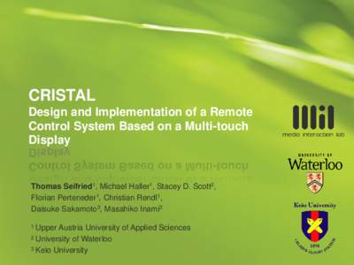 CRISTAL Design and Implementation of a Remote Control System Based on a Multi-touch Display  Thomas Seifried1, Michael Haller1, Stacey D. Scott2,