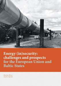 Energy (in)security: challenges and prospects for the European Union and Baltic States Martins Hirss Andris Spruds