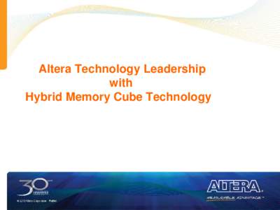 Altera Technology Leadership with Hybrid Memory Cube Technology Presenter Information 
