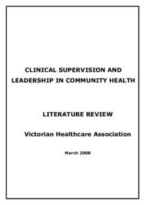 CLINICAL SUPERVISION AND LEADERSHIP IN COMMUNITY HEALTH LITERATURE REVIEW Victorian Healthcare Association March 2008