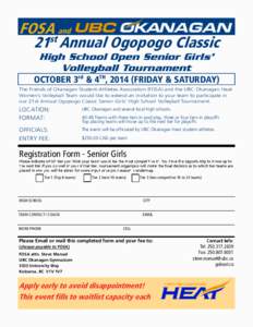 FOSA and 21st Annual Ogopogo Classic High School Open Senior Girls’ Volleyball Tournament OCTOBER 3rd & 4TH, 2014 (FRIDAY & SATURDAY) The Friends of Okanagan Student-Athletes Association (FOSA) and the UBC Okanagan Hea