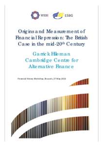 Origins and Measurement of Financial Repression: The British Case in the mid-20th Century Garrick Hileman Cambridge Centre for Alternative Finance