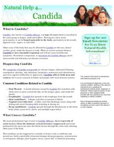 Natural Help for Candida  What is Candida? Candida, also known as Candida albicans, is a type of yeast which is classified in the same group as fungus, mold and mildew. Thriving in a dark, moist environment, it can be fo