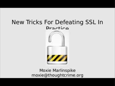 New Tricks For Defeating SSL In Practice Moxie Marlinspike 