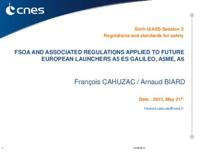 Sixth IAASS-Session 2 Regulations and standards for safety FSOA AND ASSOCIATED REGULATIONS APPLIED TO FUTURE EUROPEAN LAUNCHERS A5 ES GALILEO, A5ME, A6