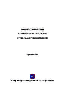 CONSULTATION PAPER ON EXTENSION OF TRADING HOURS OF STOCK AND FUTURES MARKETS September 2001