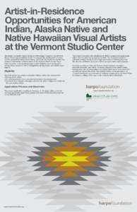 Artist-in-Residence Opportunities for American Indian, Alaska Native and Native Hawaiian Visual Artists at the Vermont Studio Center The Harpo Foundation Native American Fellowships Program at the Vermont