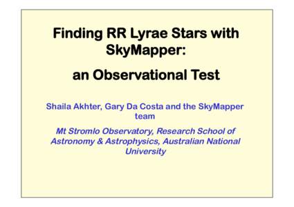 Finding RR Lyrae Stars with SkyMapper: an Observational Test Shaila Akhter, Gary Da Costa and the SkyMapper team