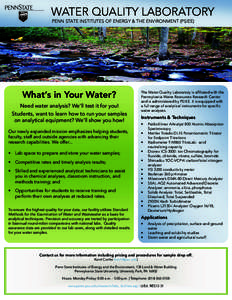 WATER QUALITY LABORATORY PENN STATE INSTITUTES OF ENERGY & THE ENVIRONMENT (PSIEE) What’s in Your Water? Need water analysis? We’ll test it for you! Students, want to learn how to run your samples