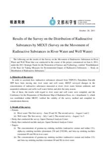 October 20, 2011  Results of the Survey on the Distribution of Radioactive Substances by MEXT (Survey on the Movement of Radioactive Substances in River Water and Well Water) The following are the results of the Survey o