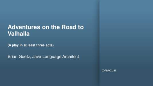 Adventures on the Road to Valhalla (A play in at least three acts) Brian Goetz, Java Language Architect