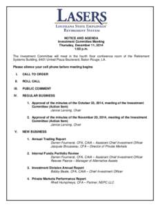 NOTICE AND AGENDA Investment Committee Meeting Thursday, December 11, 2014 1:00 p.m. The Investment Committee will meet in the fourth floor conference room of the Retirement Systems Building, 8401 United Plaza Boulevard,
