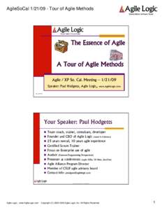 AgileSoCalTour of Agile Methods  The Essence of Agile A Tour of Agile Methods Agile / XP So. Cal. Meeting – Speaker: Paul Hodgetts, Agile Logic,