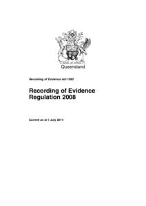 Queensland Recording of Evidence Act 1962 Recording of Evidence Regulation 2008