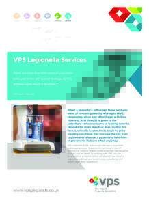 VPS Legionella Services There are more than 500 cases of Legionella each year in the UK* and on average, 10-15% of these cases result in fatalities.**  *BBC Health ** NHS 2011