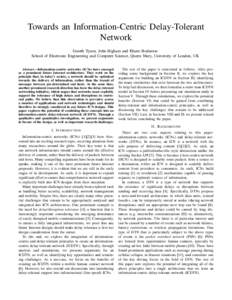 Towards an Information-Centric Delay-Tolerant Network Gareth Tyson, John Bigham and Eliane Bodanese School of Electronic Engineering and Computer Science, Queen Mary, University of London, UK Abstract—Information-centr