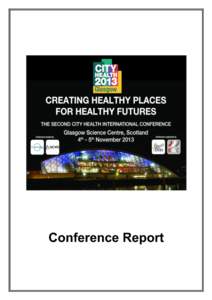 Conference Report  This report, with the presentations, videos and other materials from the conference, posted on the City Health International website, together make up the legacy of the City Health