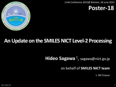Limb Conference 2013@ Bremen, 18 JunePoster-18 An Update on the SMILES NICT Level-2 Processing Hideo Sagawa 1, 