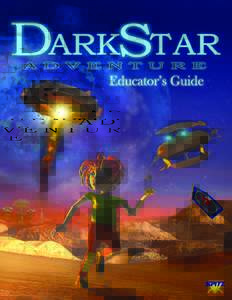 Dear Educator, Welcome to the “DarkStar Adventure” planetarium show Teacher’s Guide! Produced by Spitz Creative Media, DarkStar Adventure takes the audience on an unforgettable voyage of discovery through the cosm