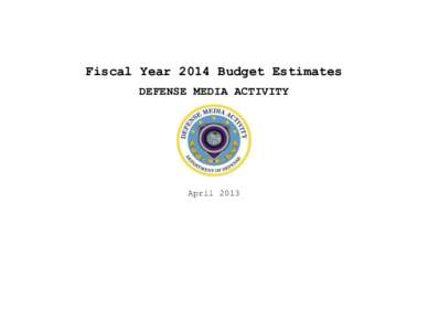 Fiscal Year 2014 Budget Estimates DEFENSE MEDIA ACTIVITY April 2013  (This page intentionally left blank.)