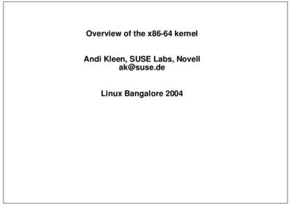 Overview of the x86-64 kernel Andi Kleen, SUSE Labs, Novell [removed] Linux Bangalore 2004  What’s wrong?