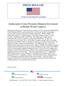 PRESS RELEASE  UNITED STATES EMBASSY IN MADRID Ambassador Costos Promotes Bilateral Investment at Mobile World Congress