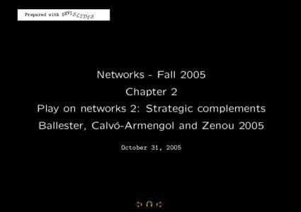 Prepared with SEVIS LI D S E Networks - Fall 2005 Chapter 2 Play on networks 2: Strategic complements