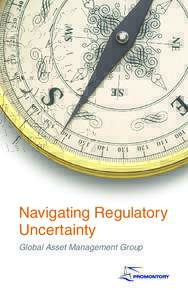 Navigating Regulatory Uncertainty Global Asset Management Group “ The financial crisis revealed just how dramatically risk