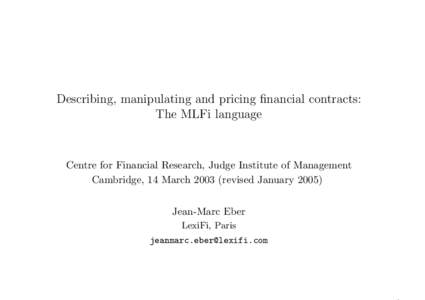 Describing, manipulating and pricing financial contracts: The MLFi language Centre for Financial Research, Judge Institute of Management Cambridge, 14 Marchrevised JanuaryJean-Marc Eber