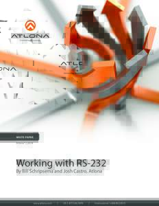 WHITE PAPER Atlona® | 2014 Working with RS-232 By Bill Schripsema and Josh Castro, Atlona