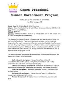 Crown Preschool Summer Enrichment Program Come join us for a variety of activities for children ages 3-5 Dates: June 13, 2016 to July 8, 2016 (Tentative) Where: Crown Preschool at the Early Childhood Development Center, 