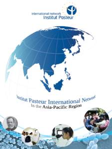 A UNIQUE NETWORK OF EXPERTISE DEDICATED TO THE FIGHT AGAINST INFECTIOUS DISEASES Since 1888, date of its creation, Institut Pasteur has been committed to contain infectious diseases by working directly in regions where