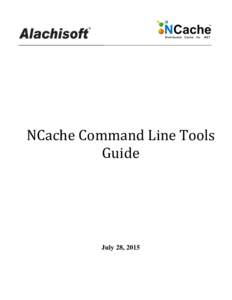 NCache Command Line Tools Guide July 28, 2015  NCache