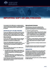 IMPORTING SOFT AIR (BB) FIREARMS  The importation of soft air (BB) firearms is controlled under the Customs (Prohibited Imports) Regulations[removed]the Regulations). Importers must first obtain permission to bring these g
