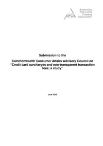 Submission to the Commonwealth Consumer Affairs Advisory Council on “Credit card surcharges and non-transparent transaction fees: a study”  June 2013