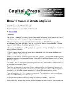 Research focuses on climate adaptation Updated: Thursday, April 07, 2011 9:19 AM Emission reductions seen as secondary to other research By WES SANDER Capital Press DAVIS, Calif. -- Studies on agriculture’s role in cli