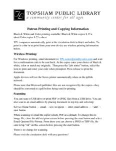 Patron Printing and Copying Information Black & White and Color printing available: Black & White copies $.15 a sheet/Color copies $.25 a sheet TPL computers automatically print at the circulation desk in black and white