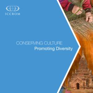 CONSERVING CULTURE Promoting Diversity What is ICCROM? ICCROM is the only institution of its kind with a worldwide mandate to promote the conservation of all types of cultural
