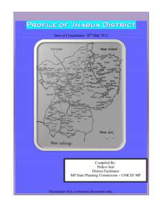 Profile of Jhabua District Date of Compilation- 28th May’2012 Compiled ByPallavi Jain District Facilitator MP State Planning Commission – UNICEF MP