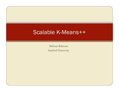 Scalable K-Means++ Bahman Bahmani Stanford University K-means Clustering   Fundamental problem in data analysis and machine learning