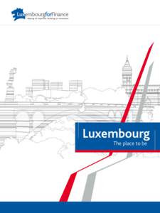 Luxembourg The place to be Why Luxembourg? A financially strategic position A Low cost location