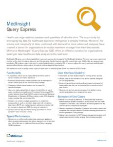 MedInsight Query Express Healthcare organizations possess vast quantities of valuable data. The opportunity for leveraging big data for healthcare business intelligence is virtually limitless. However, the volume and com
