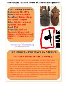 The Delaware Institute for the Arts in Education presents 	
   DIAE Summer Workshop Date: June 18, 2015 Time: 9am to 4:30pm